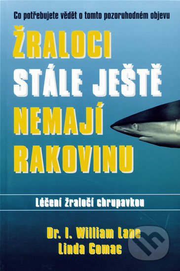 Žraloci stále ještě nemají rakovinu - William Lane, Linda Comac - kniha z kategorie Alternativní medicína