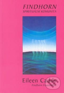 Findhorn (Spirituální komunita) - Eileen Caddy - kniha z kategorie Spiritualita