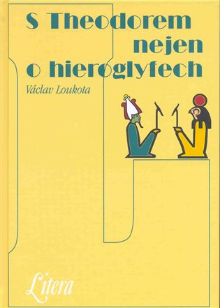 S Theodorem nejen o hieroglyfech - Václav Loukota