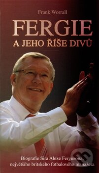 Fergie a jeho říše divů (Biografie fotbalového manažera Sira Alexe Fergusona) - kniha z kategorie Kolektivní sporty