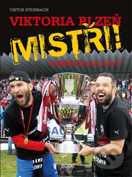 Viktoria Plzeň: Mistři! - Gambrinus liga 2012/13 - Viktor Steinbach - kniha z kategorie Kolektivní sporty