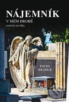 Nájemník v mém hrobě (Erotické povídky) - Pavel Hejduk - kniha z kategorie Vztahy a rodina
