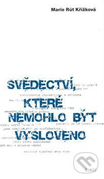 Svědectví, které nemohlo být vysloveno - Marie Rút Křížková