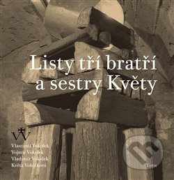 Listy tří bratří a sestry Květy - Vladimír Vokolek, Květa Vokolková, Vojmír Vokolek, Vlastimil Vokolek