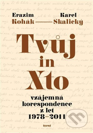 Tvůj in Xto - Erazim Kohák, Karel Skalický