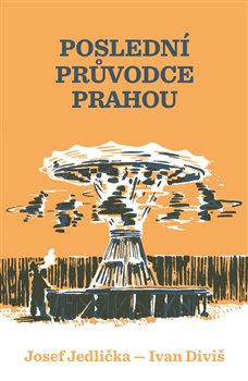 Poslední průvodce Prahou - Josef Jedlička, Ivan Diviš
