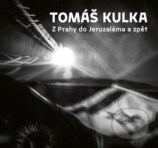 Z Prahy do Jeruzaléma a zpět - Tomáš Kulka