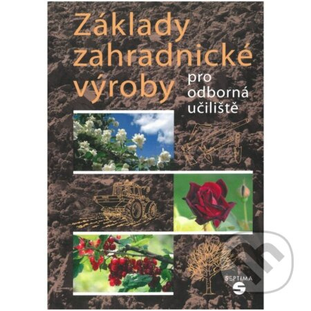 Základy zahradnické výroby pro odborná učiliště - Josef Pokorný