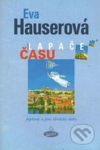 Lapače času (fejetony a jiné obrázky doby) - Eva Hauserová - kniha z kategorie Beletrie