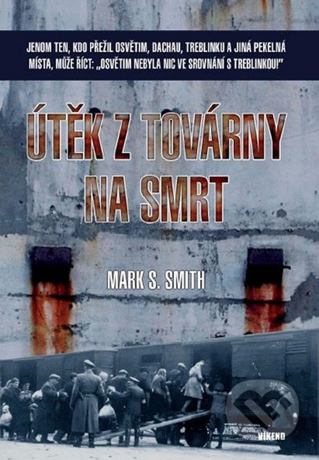 Útěk z továrny na smrt - Mark S. Smith - kniha z kategorie Historie