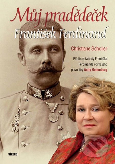 Můj pradědeček František Ferdinand (Příběh arcivévody Františka Ferdinanda očima jeho pravnučky Anity Hohenberg) - kniha z kategorie Životopisy