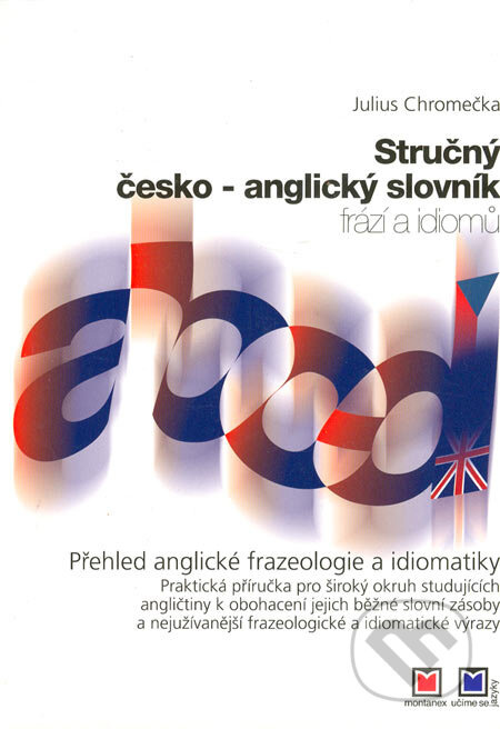 Stručný česko-anglický slovník frází a idiomů (Přehled anglické frazeologie a idiomatiky) - kniha z kategorie Jazykové učebnice a slovníky