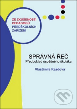 Správná řeč (Předpoklad úspěšného školáka) - Vlastimila Kazdová - kniha z kategorie Didaktika