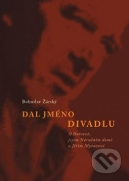 Dal jméno divadlu - Bohuslav Žárský - kniha z kategorie Divadlo