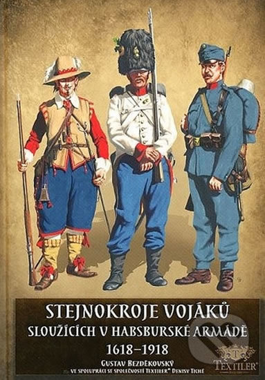 Stejnokroje vojáků sloužící v habsburské armádě v letech 1618-1918