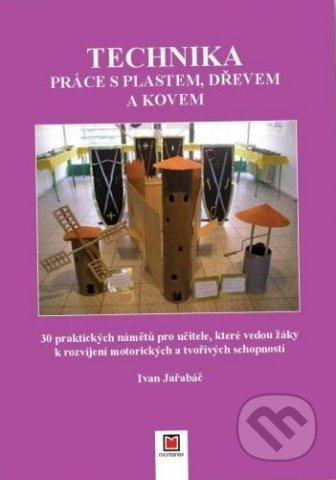 Technika (Práce s plastem, dřevem a kovem) - Ivan Jařabáč - kniha z kategorie Naučné knihy