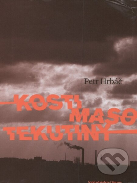 Kosti, maso, tekutiny - Petr Hrbáč