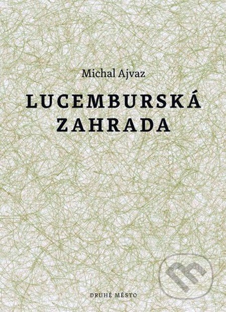 Lucemburská zahrada - Michal Ajvaz