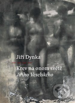 Krev na onom světě Jiřího Veselského - Jiří Dynka