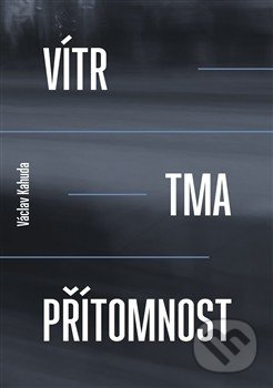 Vítr, tma, přítomnost - Václav Kahuda