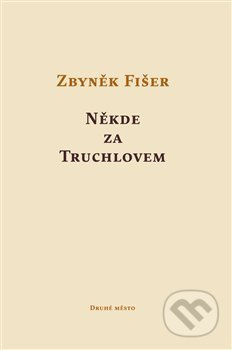 Někde za Truchlovem - Zbyněk Fišer