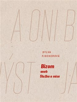 Bizom aneb Služba a mise - Sylva Fischerová
