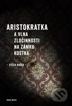 Aristokratka a vlna zločinnosti na zámku Kostka - Evžen Boček