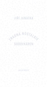 Zrádná nostalgie sodovkáren - Jiří Janatka