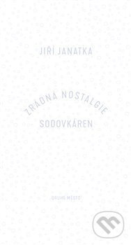 Zrádná nostalgie sodovkáren - Jiří Janatka