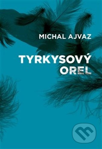 Tyrkysový orel - Michal Ajvaz