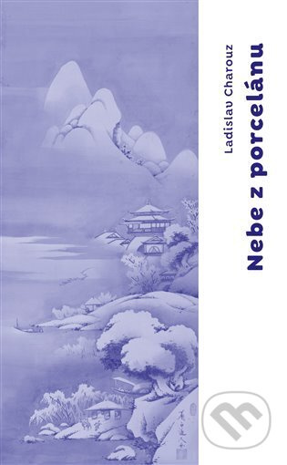 Nebe z porcelánu - Ladislav Charouz