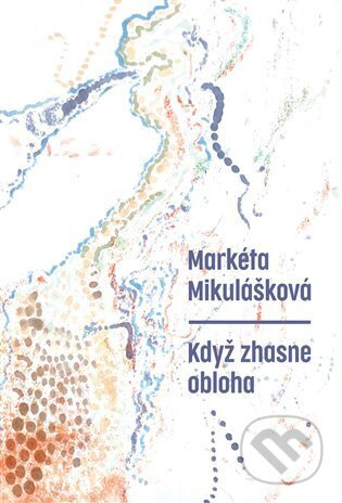 Když zhasne obloha - Markéta Mikulášková