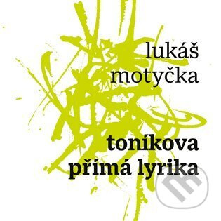 Toníkova přímá lyrika - Lukáš Motyčka