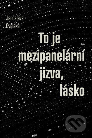 To je mezipanelární jizva, lásko - Jaroslava Oválská