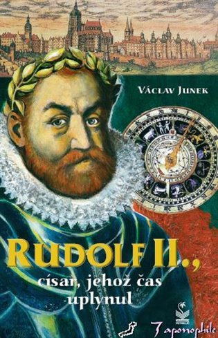 Rudolf II., Císař, jehož čas uplynul - Václav Junek