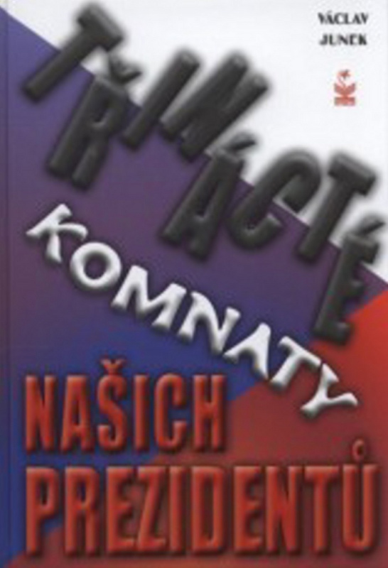 Třinácté komnaty prezidentů - Václav Junek - kniha z kategorie Politologie a politika