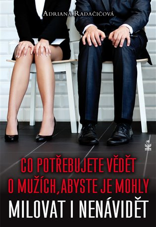 Co potřebujete vědět o mužích, abyste je mohly milovat i nenávidět - Adriana Radačičová