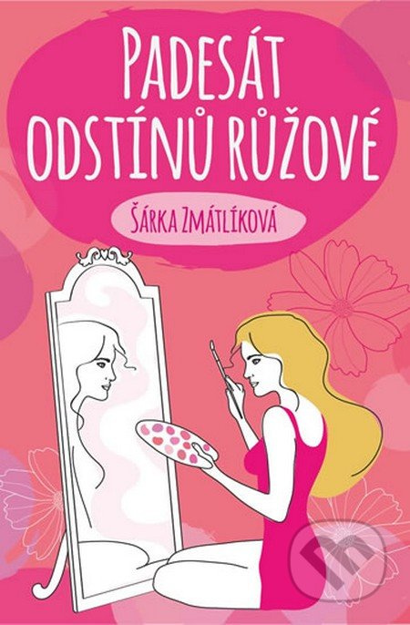 Padesát odstínů růžové - Šárka Zmátlíková