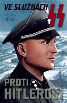 Ve službách SS proti Hitlerovi - Václav Miko - kniha z kategorie Beletrie