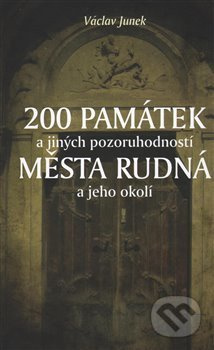 200 památek a jiných pozoruhodností města Rudná a jeho okolí - kniha z kategorie Historie