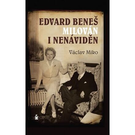 Edvard Beneš , milován i nenáviděn