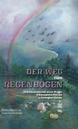 Der Weg zum Regenbogen (Drei Generationen einer Prager Schauspielerfamilie in bewegten Zeiten) - kniha z kategorie Životopisy