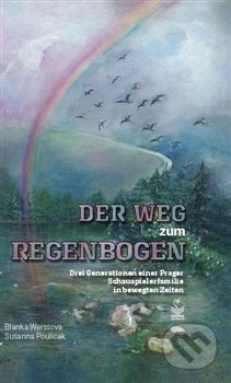 Der Weg zum Regenbogen (Drei Generationen einer Prager Schauspielerfamilie in bewegten Zeiten) - kniha z kategorie Životopisy