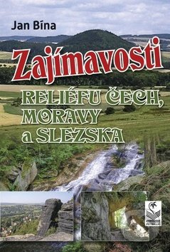 Zajímavosti reliéfu Čech, Moravy a Slezska - Jan Bína