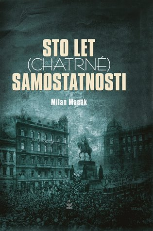 Sto let (chatrné) samostatnosti - Milan Macák