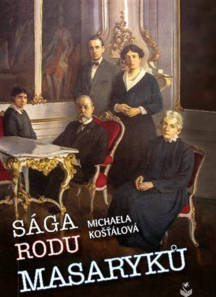 Sága rodu Masaryků - Michaela Košťálová