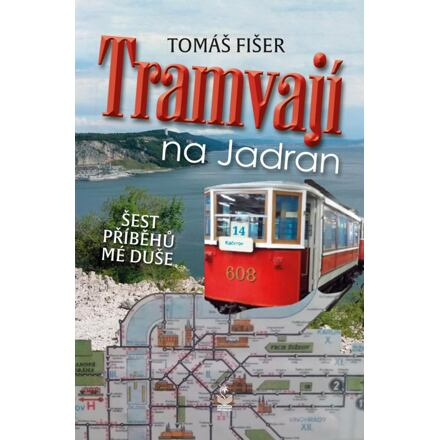 Tramvají na Jadran - Šest příběhů mé duše