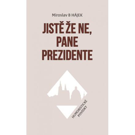 Jistě že ne, pane prezidente - Humoristické povídky