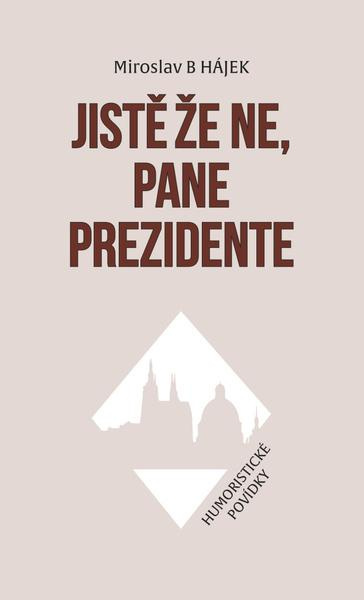 Jistě že ne, pane prezidente - Humoristické povídky