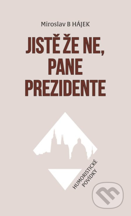 Jistě že ne, pane prezidente - Humoristické povídky